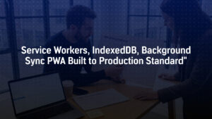 pwa architecture service workers indexeddb offline sync background sync