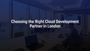choosing cloud development partner london aws azure consulting