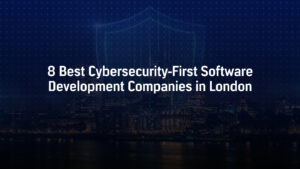 8 Best Cybersecurity-First Software Development Companies in London
