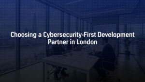 cybersecurity first software development partner london secure development team